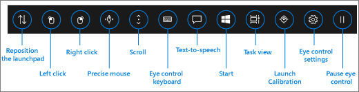 The eye control launchpad contains buttons that let you reposition the launchpad, activate the left and right click buttons on a mouse, use the precise mouse and scroll controls, open the eye control keyboard, text-to-speech, the Windows Start menu, and task view. You can also calibrate your eye tracker, open eye control settings, and pause eye control so that it hides the launchpad.