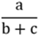 Mathematical fraction showing variable a in the numerator and the sum of variables b and c in the denominator.